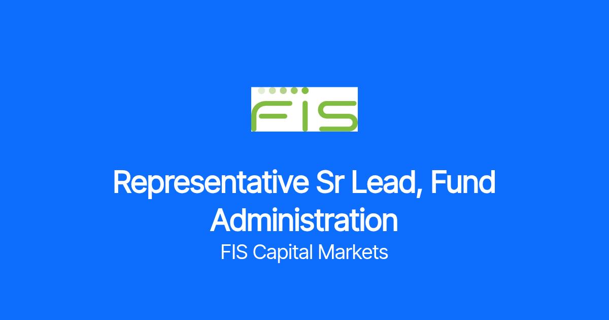 Sr Structures Representative Sr Lead, Fund Administration at FIS Capital Markets